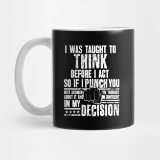 I Was Taught To Think Before I Act So I Punch You Funny Sarcasm Mug